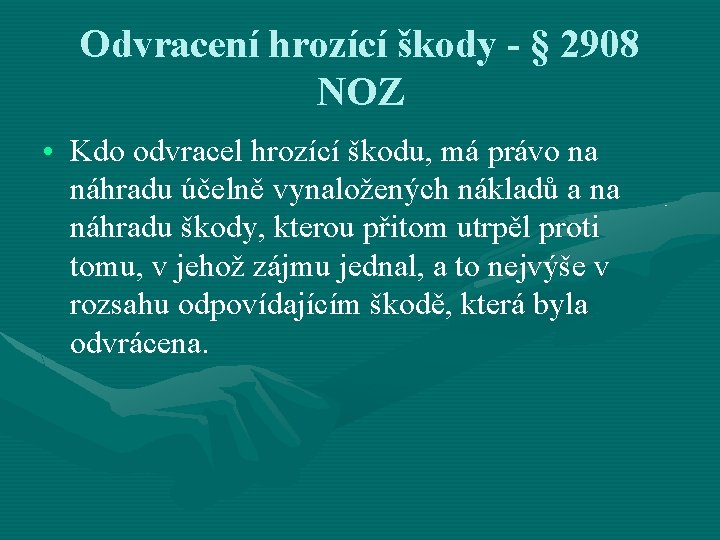 Odvracení hrozící škody - § 2908 NOZ • Kdo odvracel hrozící škodu, má právo