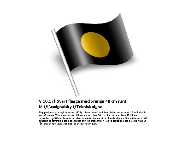 G 10. 1 j) Svart flagga med orange 40 cm runt fält/ljussignalskylt/Teknisk signal Flaggan/ljussignalskylten