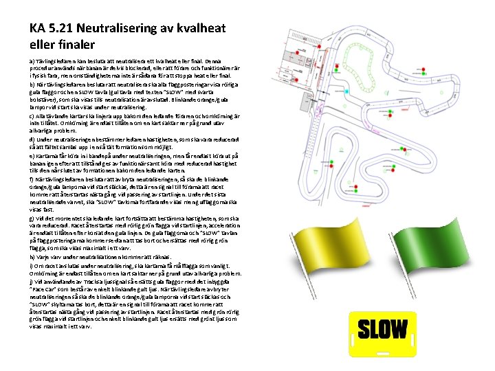 KA 5. 21 Neutralisering av kvalheat eller finaler a) Tävlingsledaren kan besluta att neutralisera