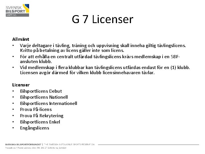 G 7 Licenser Allmänt • Varje deltagare i tävling, träning och uppvisning skall inneha