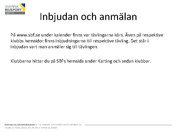 Inbjudan och anmälan På www. sbf. se under kalender finns var tävlingarna körs. Även