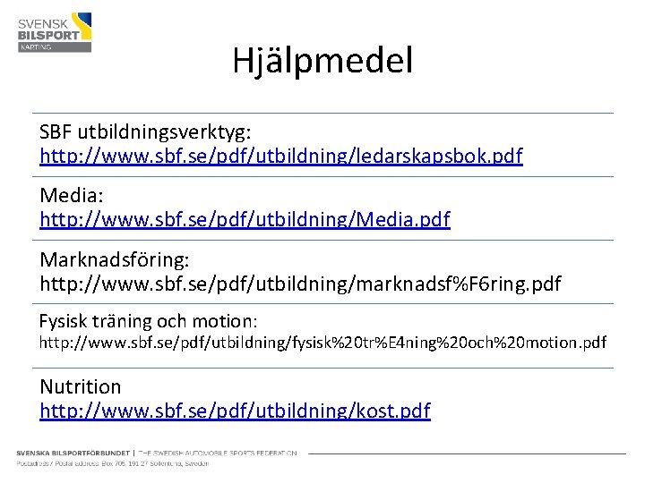 Hjälpmedel SBF utbildningsverktyg: http: //www. sbf. se/pdf/utbildning/ledarskapsbok. pdf Media: http: //www. sbf. se/pdf/utbildning/Media. pdf