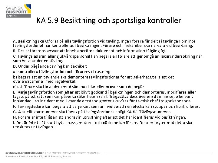 KA 5. 9 Besiktning och sportsliga kontroller A. Besiktning ska utföras på alla tävlingsfordon