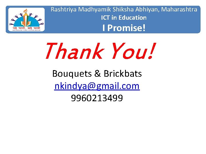 Rashtriya Madhyamik Shiksha Abhiyan, Maharashtra ICT in Education I Promise! Thank You! Bouquets &