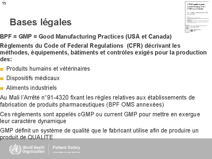 15 Bases légales BPF = GMP = Good Manufacturing Practices (USA et Canada) Règlements