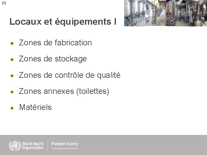 23 Locaux et équipements I Zones de fabrication Zones de stockage Zones de contrôle