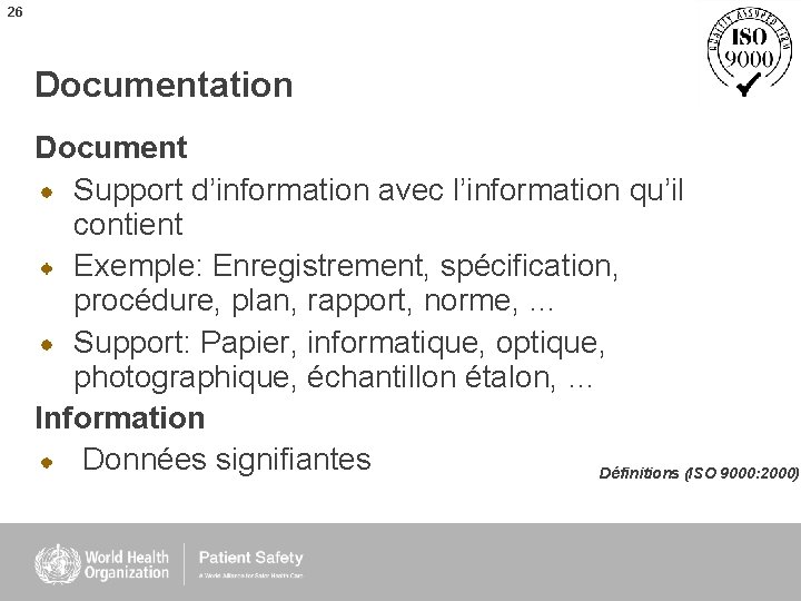 26 Documentation Document Support d’information avec l’information qu’il contient Exemple: Enregistrement, spécification, procédure, plan,