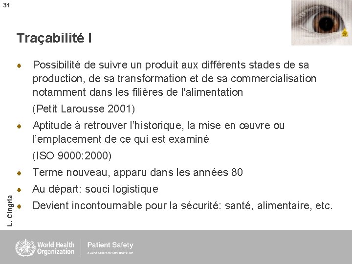 31 Traçabilité I Possibilité de suivre un produit aux différents stades de sa production,