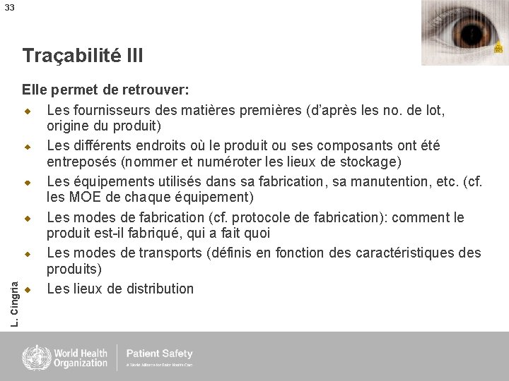 33 L. Cingria Traçabilité III Elle permet de retrouver: Les fournisseurs des matières premières