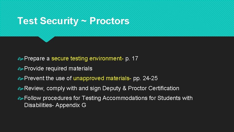 Test Security ~ Proctors Prepare a secure testing environment- p. 17 Provide required materials