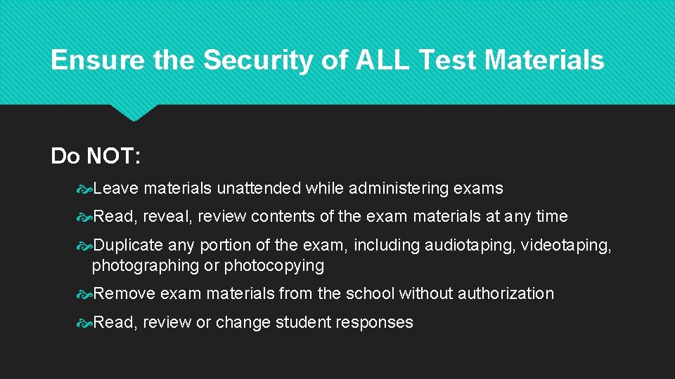 Ensure the Security of ALL Test Materials Do NOT: Leave materials unattended while administering