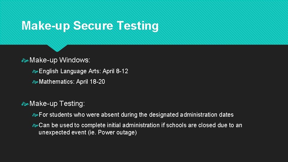 Make-up Secure Testing Make-up Windows: English Language Arts: April 8 -12 Mathematics: April 18