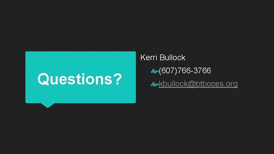 Kerri Bullock Questions? (607)766 -3766 kbullock@btboces. org 