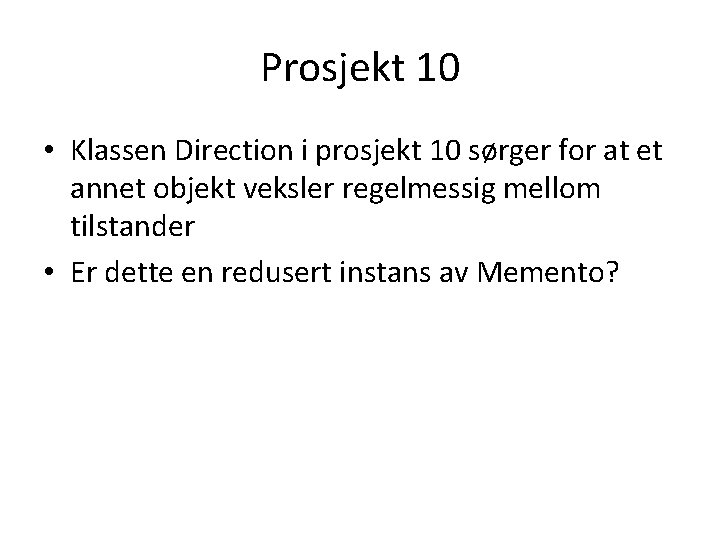 Prosjekt 10 • Klassen Direction i prosjekt 10 sørger for at et annet objekt