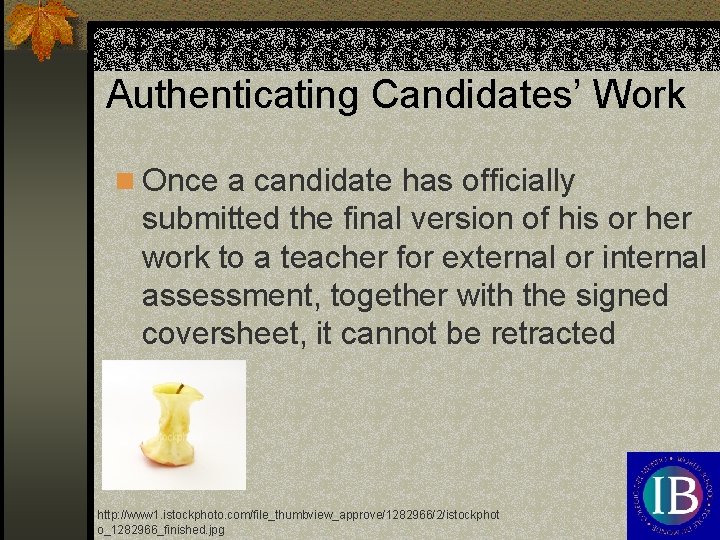 Authenticating Candidates’ Work n Once a candidate has officially submitted the final version of