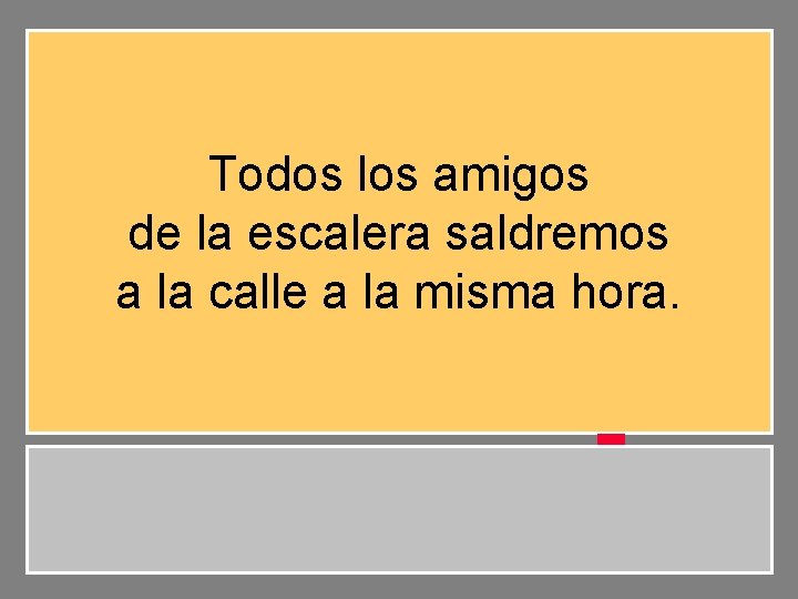 Todos los amigos de la escalera saldremos a la calle a la misma hora.