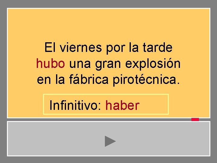 El viernes por la tarde hubo una gran explosión en la fábrica pirotécnica. Infinitivo: