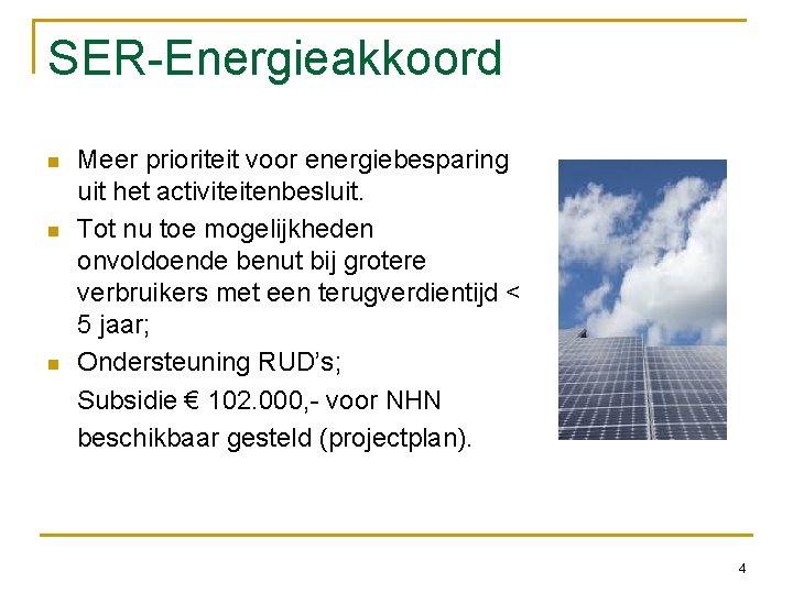 SER-Energieakkoord n n n Meer prioriteit voor energiebesparing uit het activiteitenbesluit. Tot nu toe