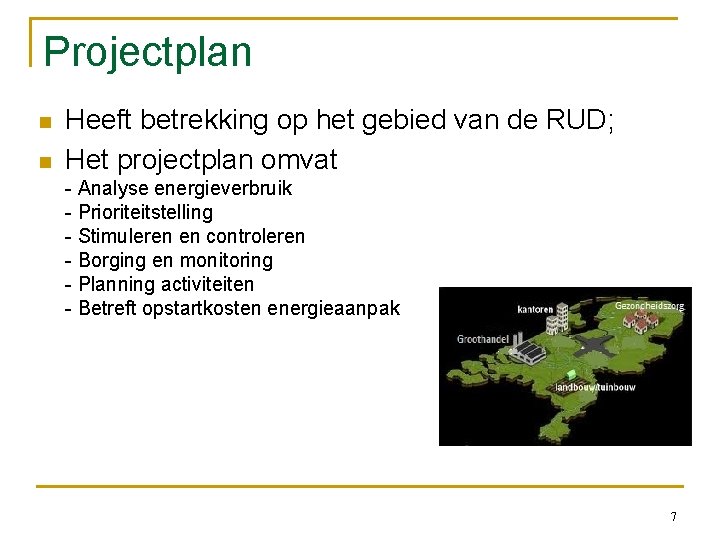 Projectplan n n Heeft betrekking op het gebied van de RUD; Het projectplan omvat