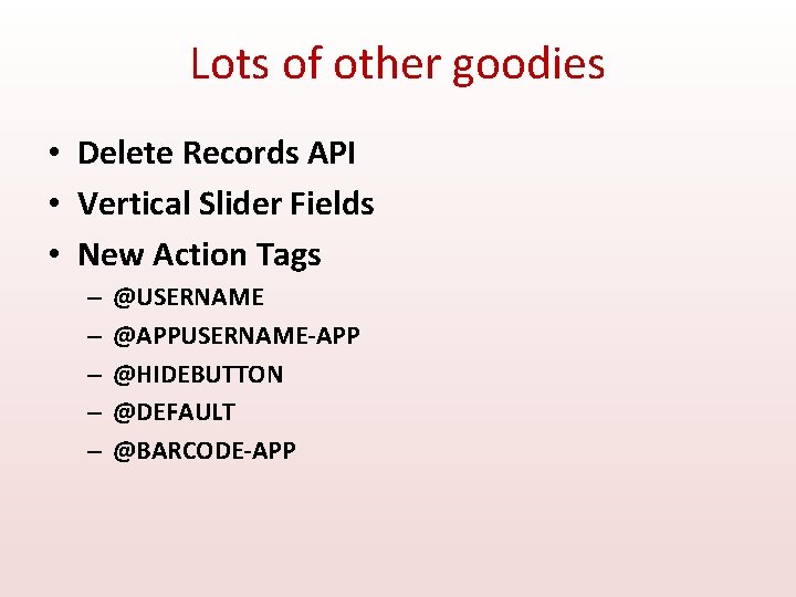 Lots of other goodies • Delete Records API • Vertical Slider Fields • New