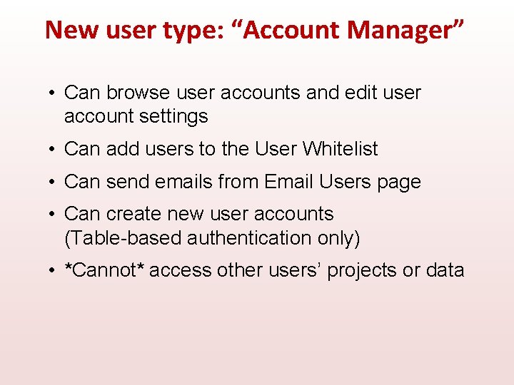 New user type: “Account Manager” • Can browse user accounts and edit user account