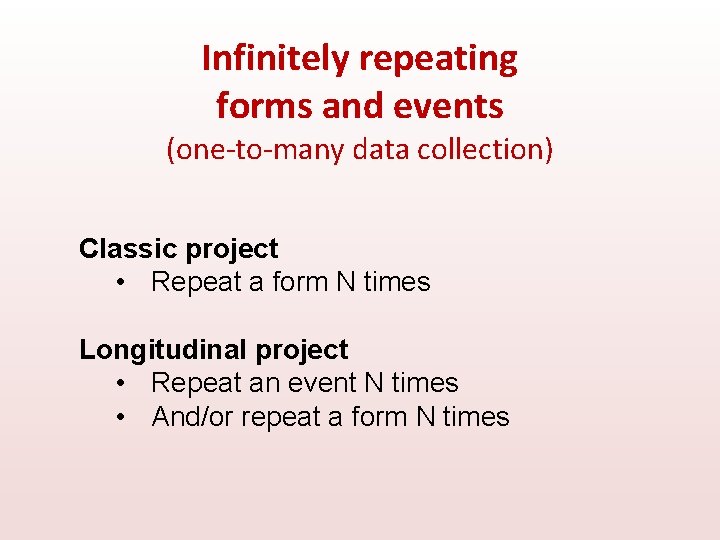 Infinitely repeating forms and events (one-to-many data collection) Classic project • Repeat a form
