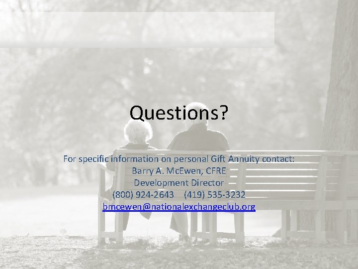 Questions? For specific information on personal Gift Annuity contact: Barry A. Mc. Ewen, CFRE