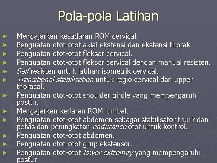 Pola-pola Latihan ► ► ► Mengajarkan kesadaran ROM cervical. Penguatan otot-otot axial ekstensi dan