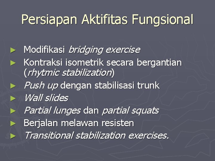 Persiapan Aktifitas Fungsional Modifikasi bridging exercise ► Kontraksi isometrik secara bergantian (rhytmic stabilization) ►