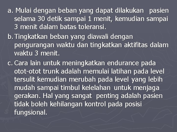 a. Mulai dengan beban yang dapat dilakukan pasien selama 30 detik sampai 1 menit,