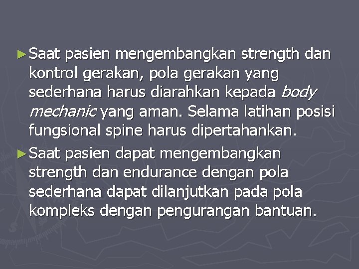 ► Saat pasien mengembangkan strength dan kontrol gerakan, pola gerakan yang sederhana harus diarahkan