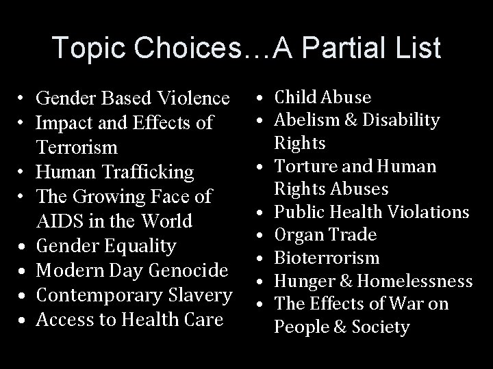 Topic Choices…A Partial List • Gender Based Violence • Impact and Effects of Terrorism