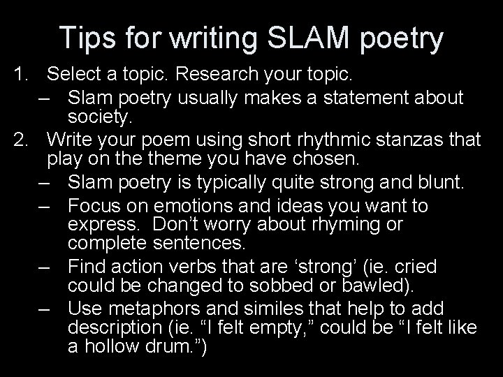 Tips for writing SLAM poetry 1. Select a topic. Research your topic. – Slam