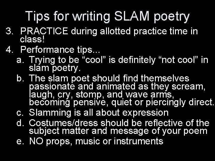 Tips for writing SLAM poetry 3. PRACTICE during allotted practice time in class! 4.