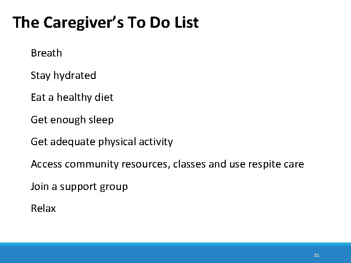 The Caregiver’s To Do List Breath Stay hydrated Eat a healthy diet Get enough