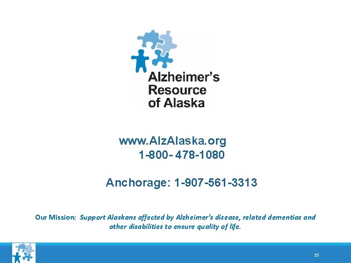 www. Alz. Alaska. org 1 -800 - 478 -1080 Anchorage: 1 -907 -561 -3313