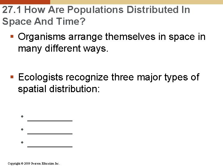 27. 1 How Are Populations Distributed In Space And Time? § Organisms arrange themselves