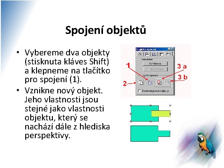 Spojení objektů • Vybereme dva objekty (stisknuta kláves Shift) a klepneme na tlačítko pro