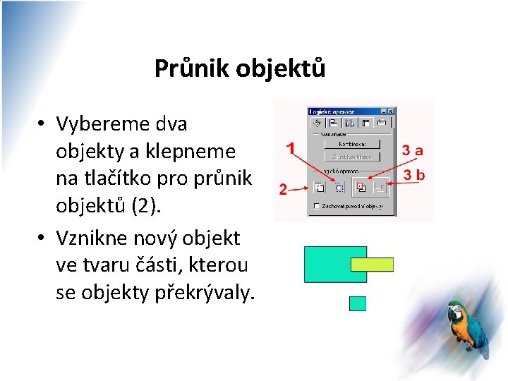 Průnik objektů • Vybereme dva objekty a klepneme na tlačítko průnik objektů (2). •