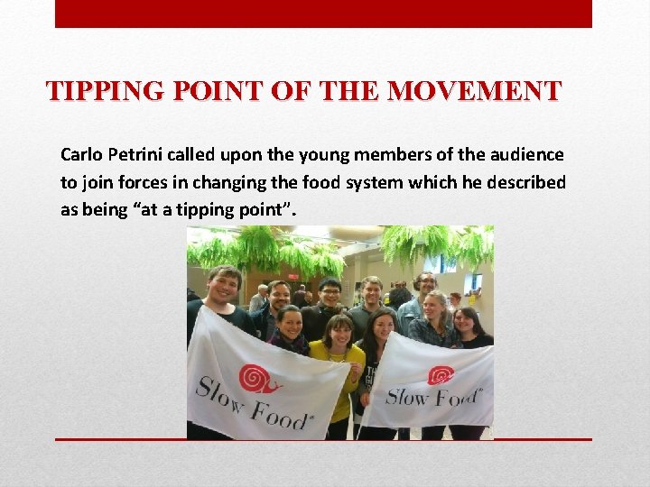 TIPPING POINT OF THE MOVEMENT Carlo Petrini called upon the young members of the