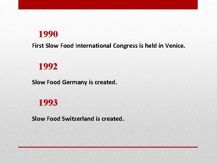 1990 First Slow Food International Congress is held in Venice. 1992 Slow Food Germany