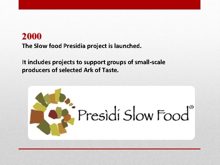 2000 The Slow food Presidia project is launched. It includes projects to support groups