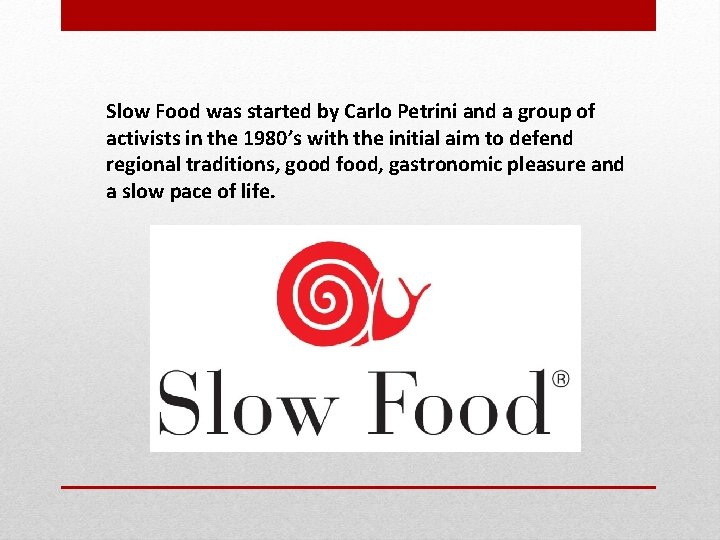 Slow Food was started by Carlo Petrini and a group of activists in the