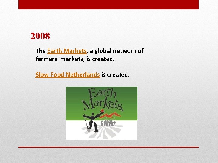2008 The Earth Markets, a global network of farmers’ markets, is created. Slow Food