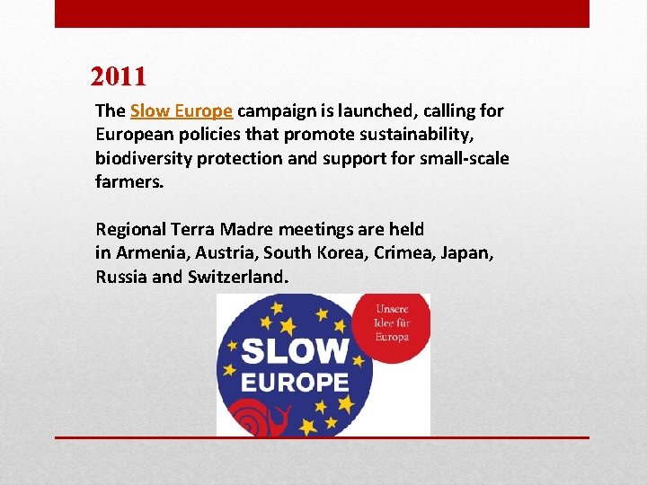 2011 The Slow Europe campaign is launched, calling for European policies that promote sustainability,