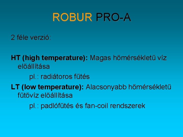 ROBUR PRO-A 2 féle verzió: HT (high temperature): Magas hőmérsékletű víz előállítása pl. :