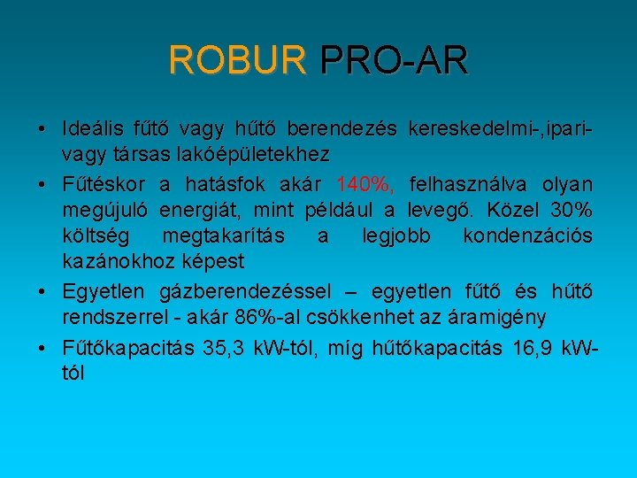 ROBUR PRO-AR • Ideális fűtő vagy hűtő berendezés kereskedelmi-, iparivagy társas lakóépületekhez • Fűtéskor