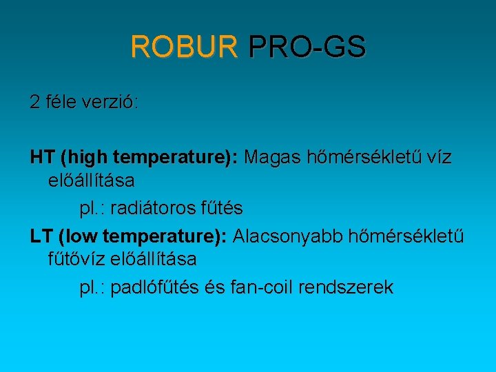 ROBUR PRO-GS 2 féle verzió: HT (high temperature): Magas hőmérsékletű víz előállítása pl. :