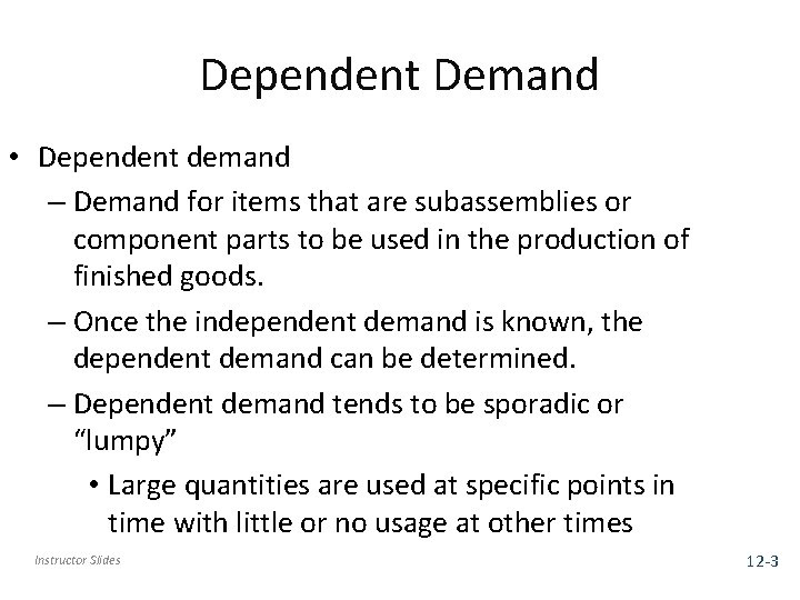 Dependent Demand • Dependent demand – Demand for items that are subassemblies or component