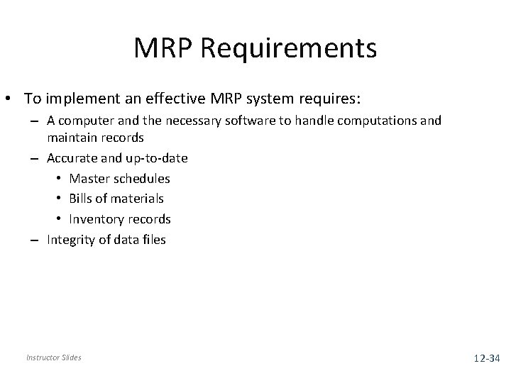 MRP Requirements • To implement an effective MRP system requires: – A computer and